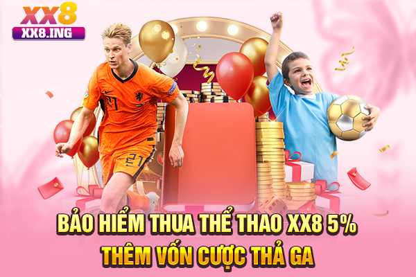Bảo Hiểm Thua Thể Thao XX8 5% - Thêm Vốn Cược Thả Ga