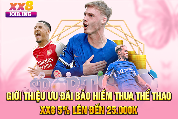 Giới thiệu ưu đãi bảo hiểm thua thể thao XX8 5% lên đến 25.000K
