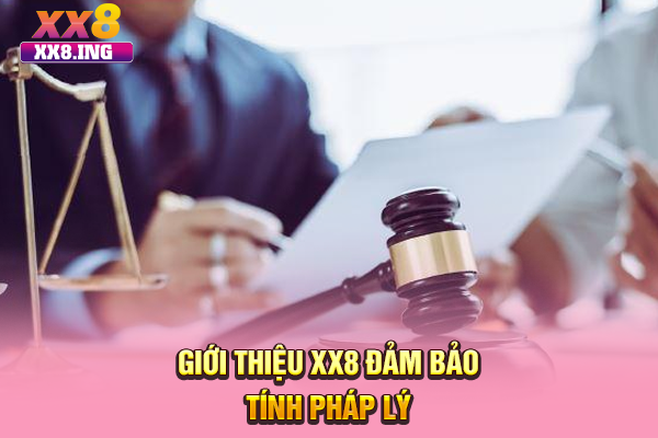 Giới thiệu XX8 đảm bảo tính pháp lý