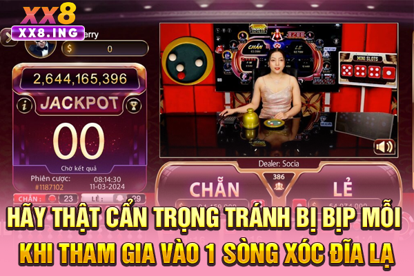 Hãy thật cẩn trọng tránh bị bịp mỗi khi tham gia vào 1 sòng xóc đĩa lạ