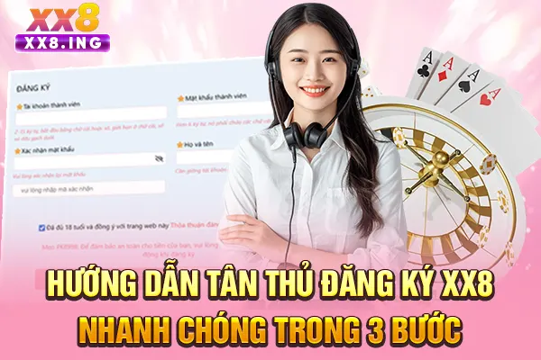 Hướng dẫn tân thủ đăng ký XX8 nhanh chóng trong 3 bước