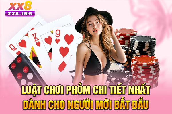 Luật Chơi Phỏm Chi Tiết Nhất Dành Cho Người Mới Bắt Đầu