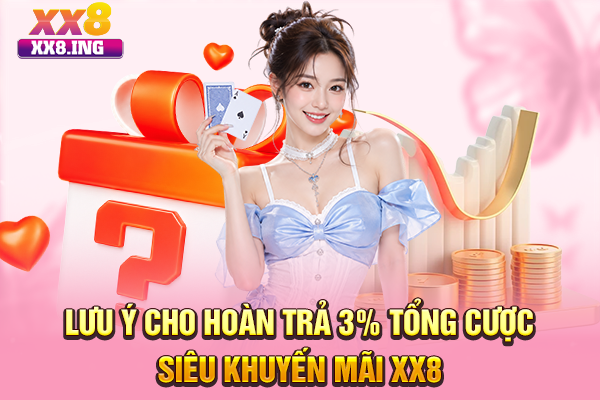 Lưu ý cho hoàn trả 3% tổng cược siêu khuyến mãi XX8