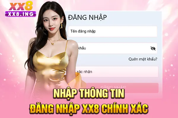Nhập thông tin đăng nhập XX8 chính xác