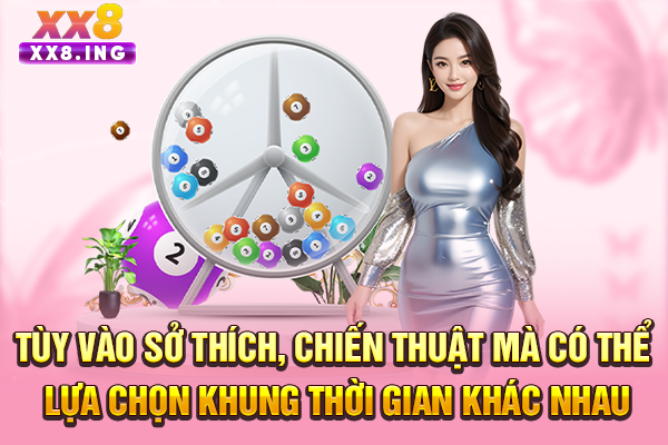 Tùy vào sở thích, chiến thuật mà có thể lựa chọn khung thời gian khác nhau